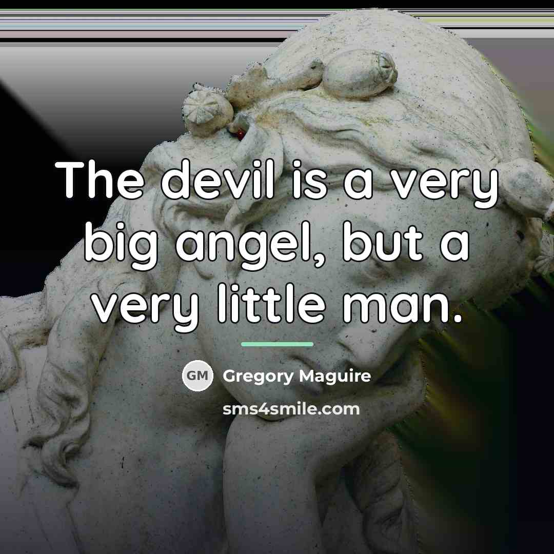 “The devil is a very big angel, but a very…” quote by Gregory Maguire