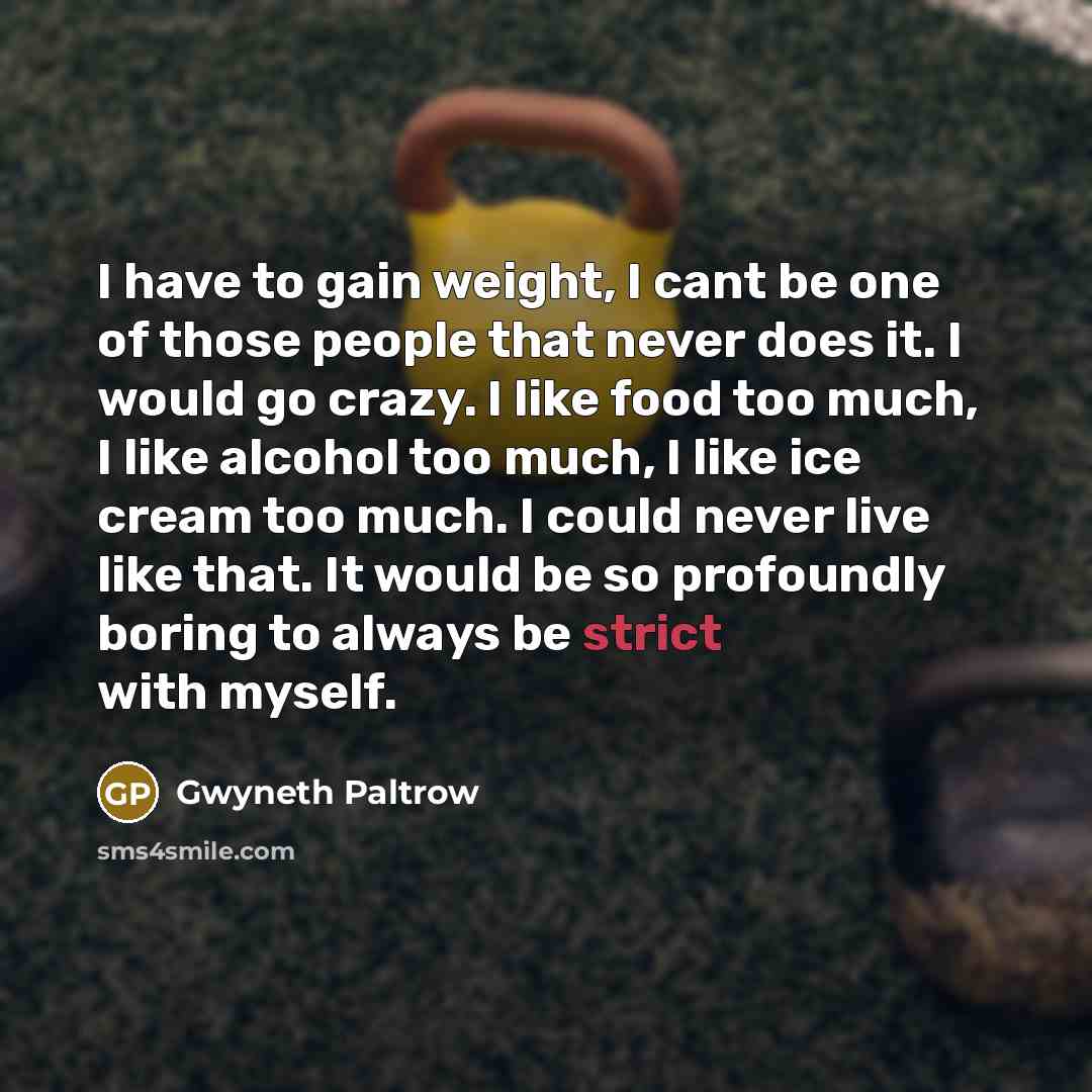 “I have to gain weight, I cant be one of…” quote by Gwyneth Paltrow