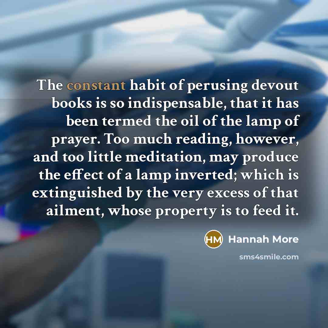 “The constant habit of perusing devout books is so indispensable,…” quote by Hannah More