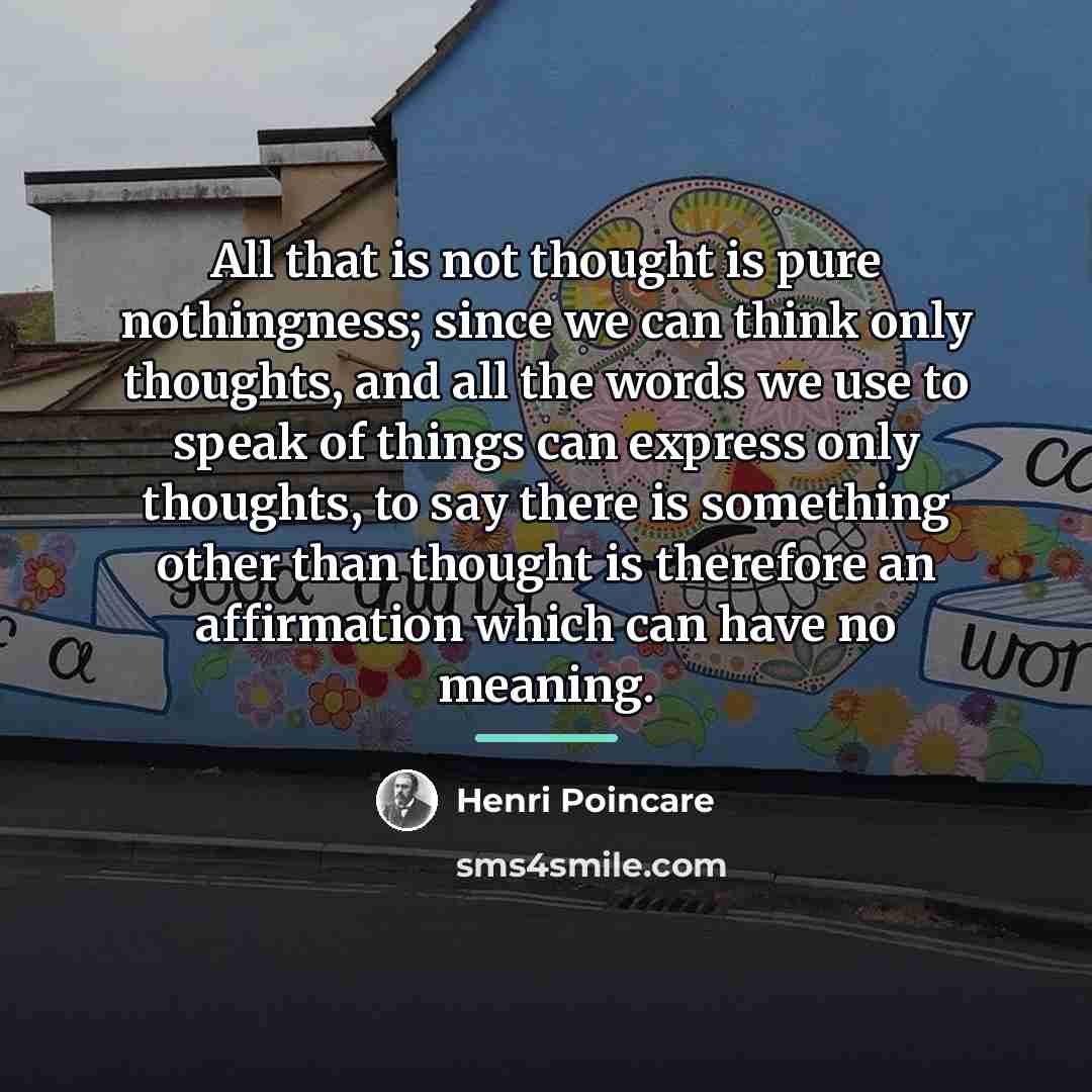 “All that is not thought is pure nothingness; since we…” quote by Henri Poincare