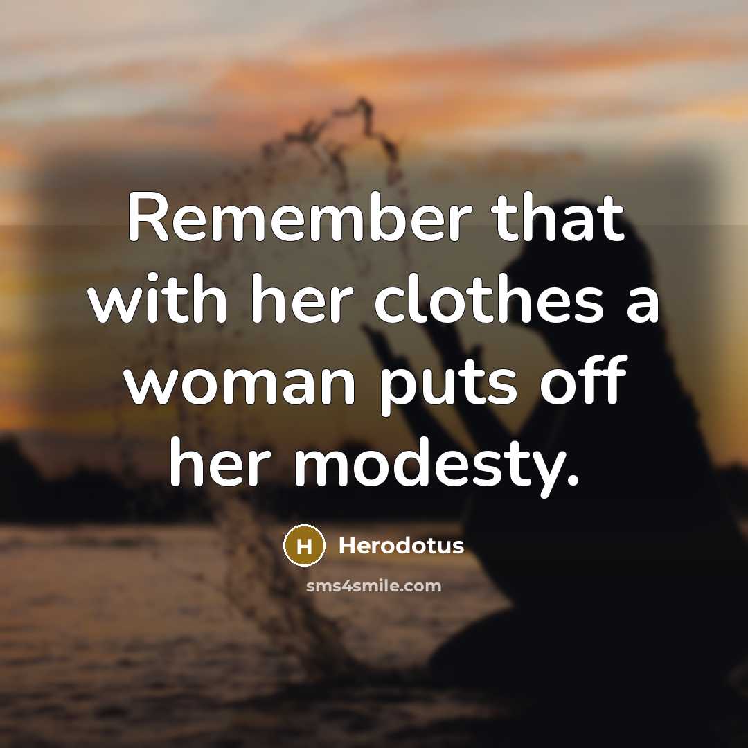 “Remember that with her clothes a woman puts off her…” quote by Herodotus