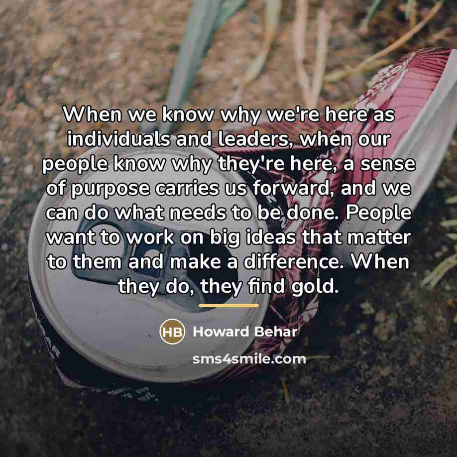 “When we know why we're here as individuals and leaders,…” quote by Howard Behar