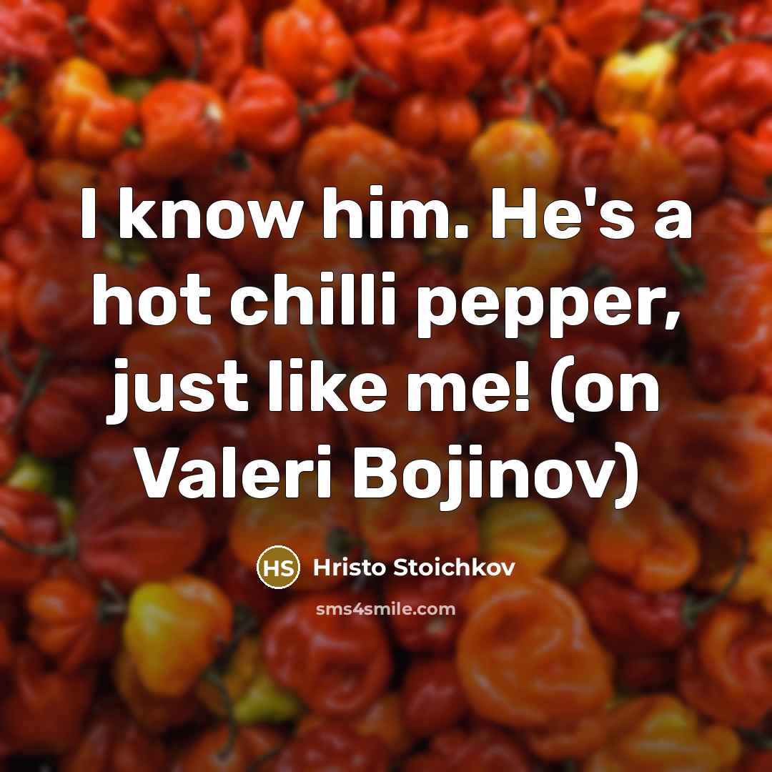 “I know him. He's a hot chilli pepper, just like…” quote by Hristo Stoichkov