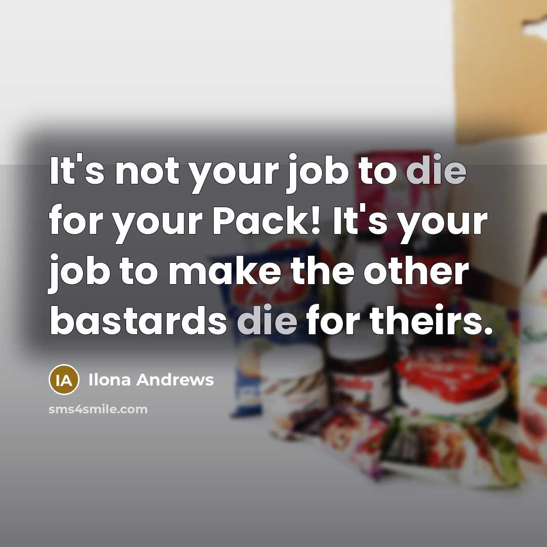 “It's not your job to die for your Pack! It's…” quote by Ilona Andrews