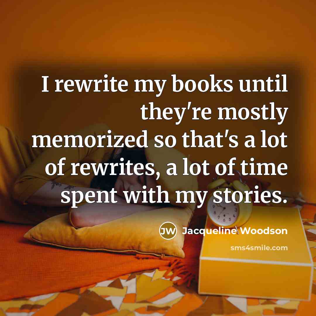 “I rewrite my books until they're mostly memorized so that's…” quote by Jacqueline Woodson