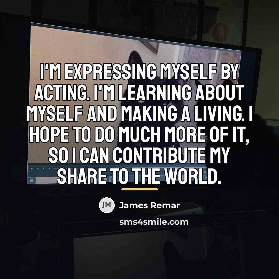“I'm expressing myself by acting. I'm learning about myself and…” quote by James Remar