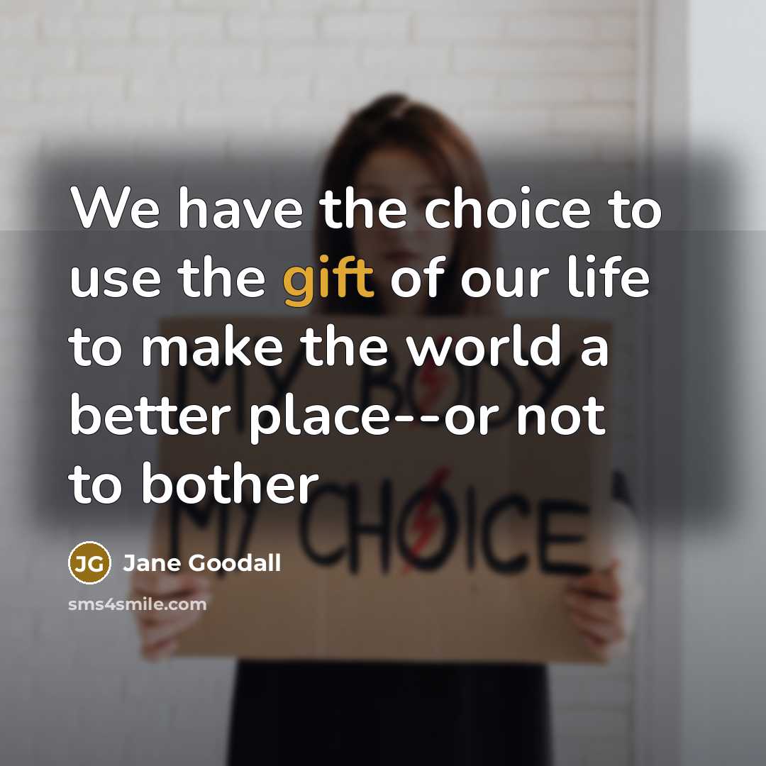 “We have the choice to use the gift of our…” quote by Jane Goodall