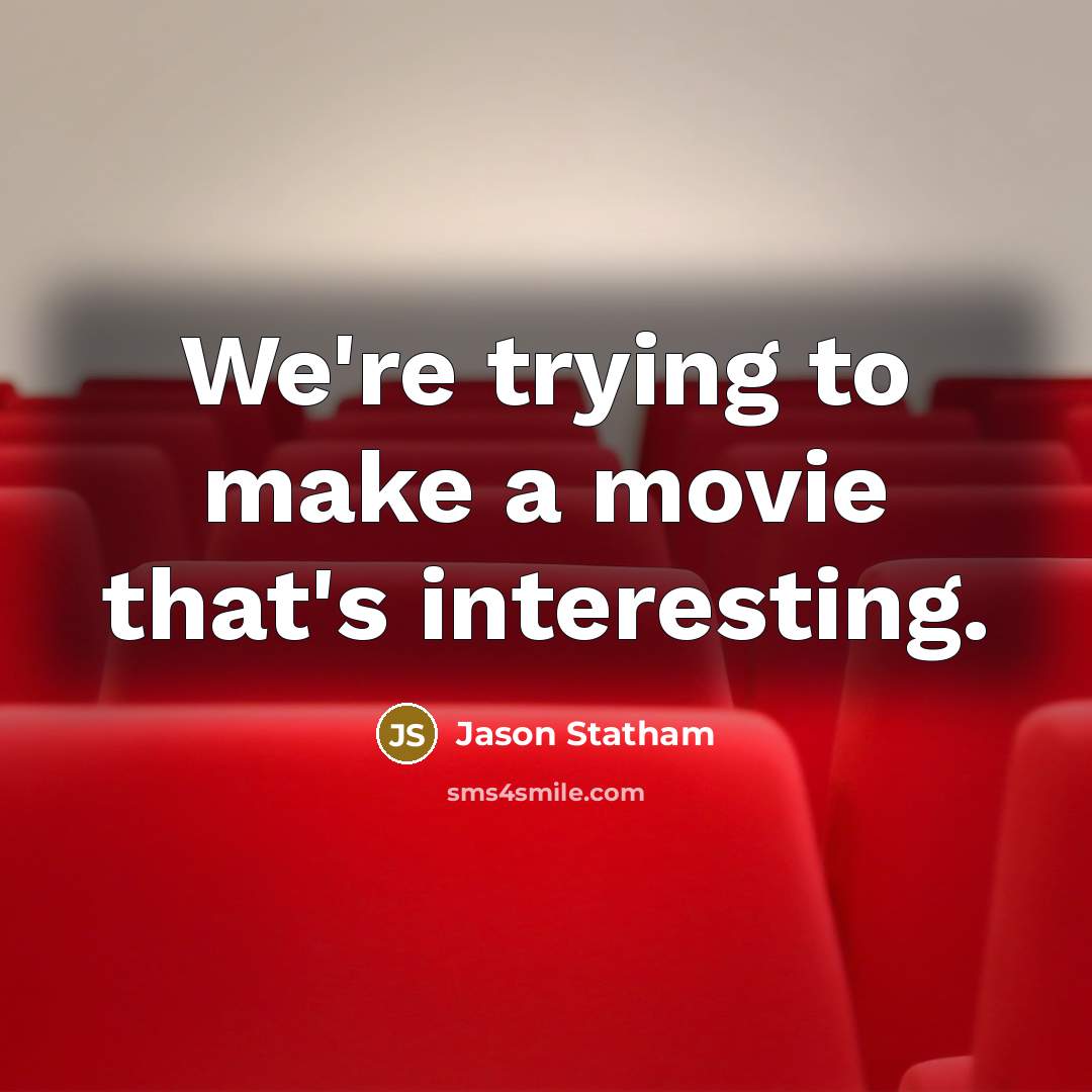 “We're trying to make a movie that's interesting.…” quote by Jason Statham
