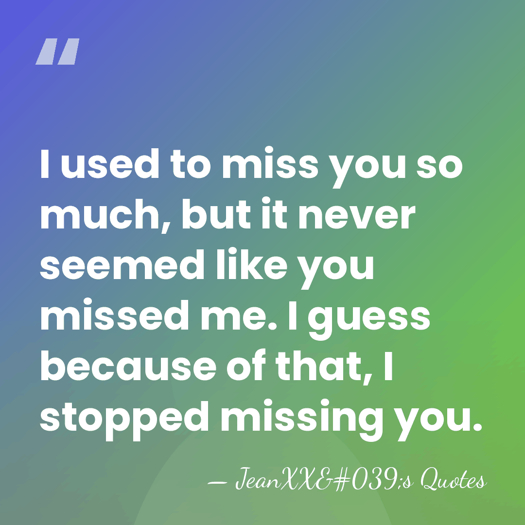 I used to miss you so much, but it never seemed like&hellip; - JeanXX's Quotes
