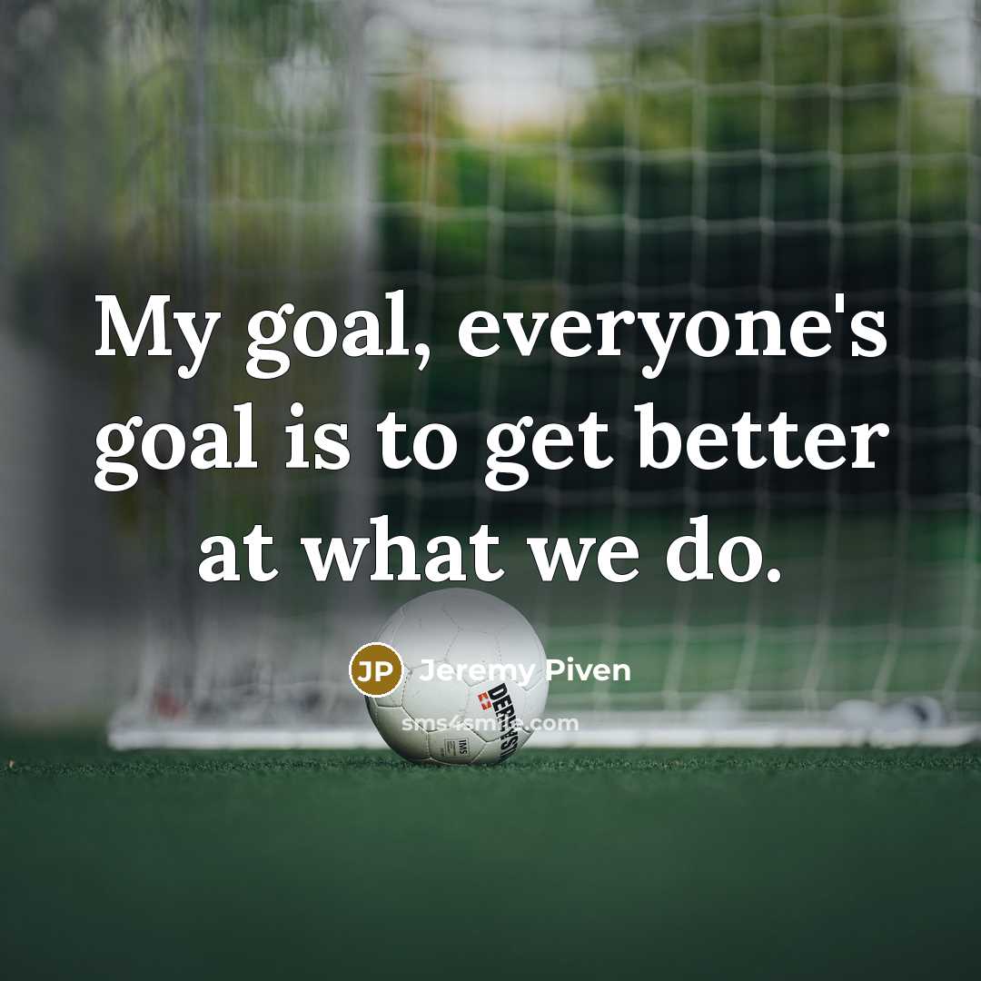 “My goal, everyone's goal is to get better at what…” quote by Jeremy Piven