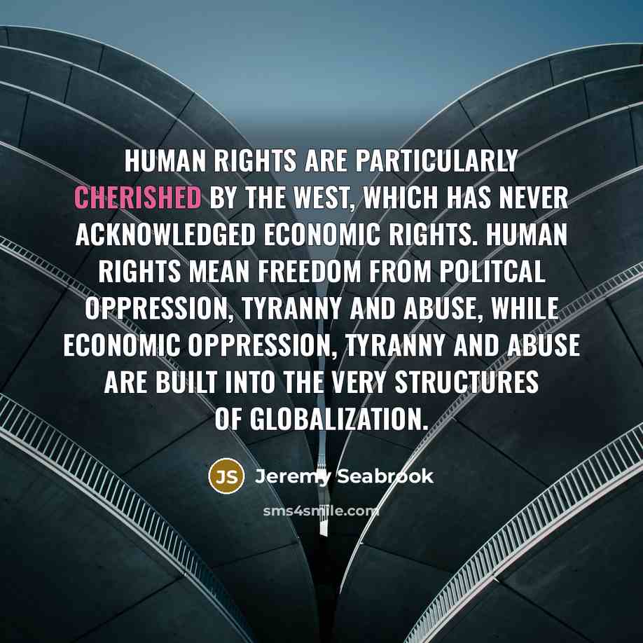“Human rights are particularly cherished by the West, which has…” quote by Jeremy Seabrook