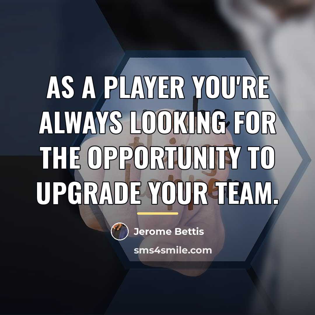 “As a player you're always looking for the opportunity to…” quote by Jerome Bettis