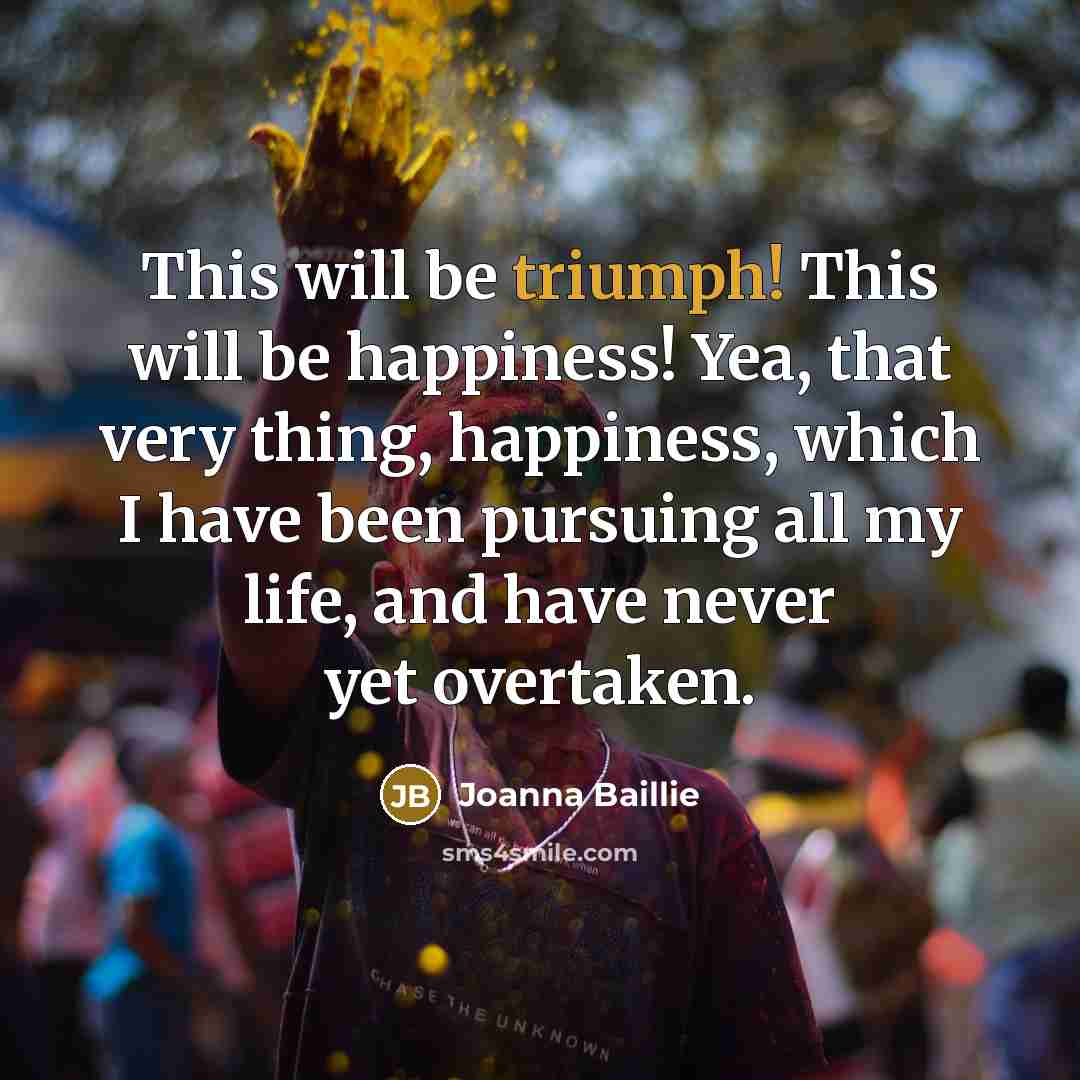 “This will be triumph! This will be happiness! Yea, that…” quote by Joanna Baillie