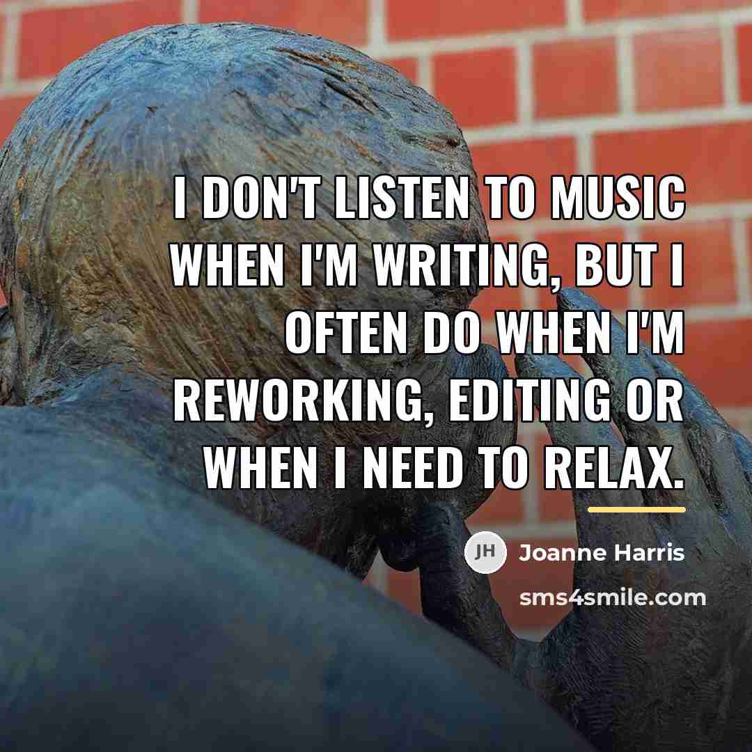 “I don't listen to music when I'm writing, but I…” quote by Joanne Harris