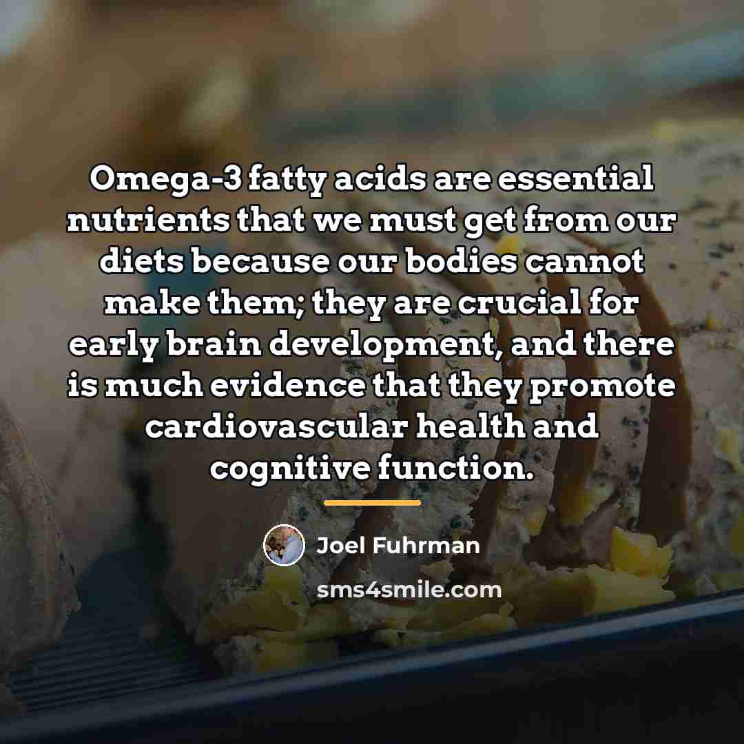 “Omega-3 fatty acids are essential nutrients that we must get…” quote by Joel Fuhrman