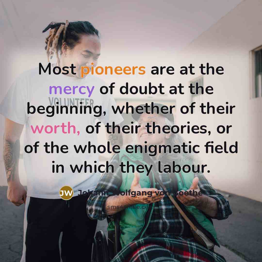 “Most pioneers are at the mercy of doubt at the…” quote by Johann Wolfgang von Goethe