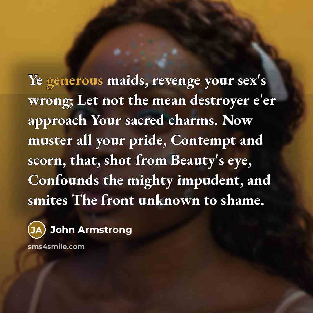 “Ye generous maids, revenge your sex's wrong; Let not the…” quote by John Armstrong