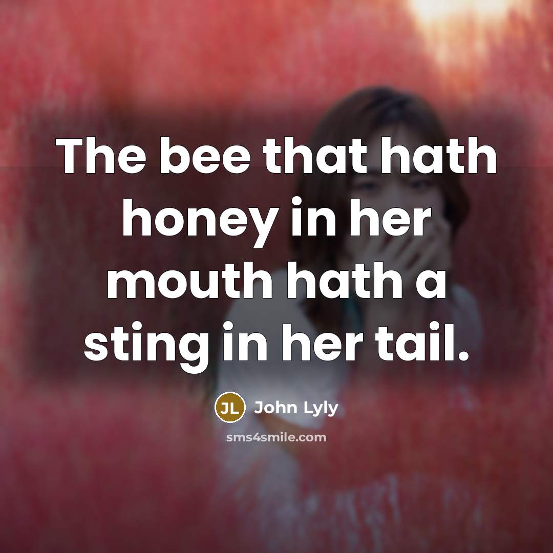 “The bee that hath honey in her mouth hath a…” quote by John Lyly