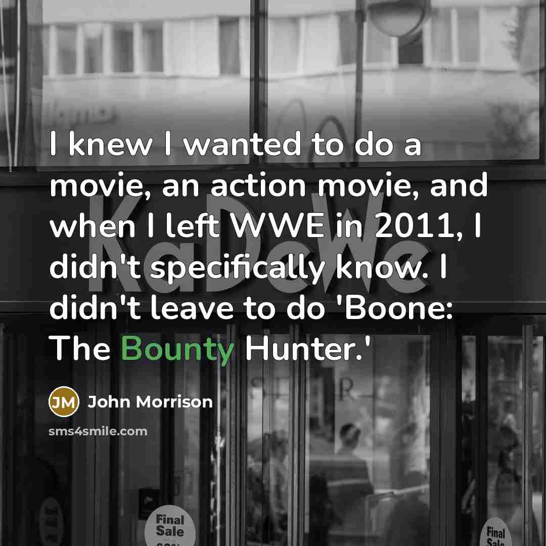 “I knew I wanted to do a movie, an action…” quote by John Morrison