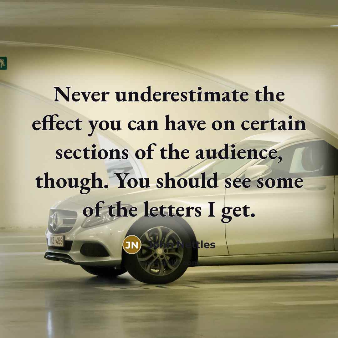 “Never underestimate the effect you can have on certain sections…” quote by John Nettles