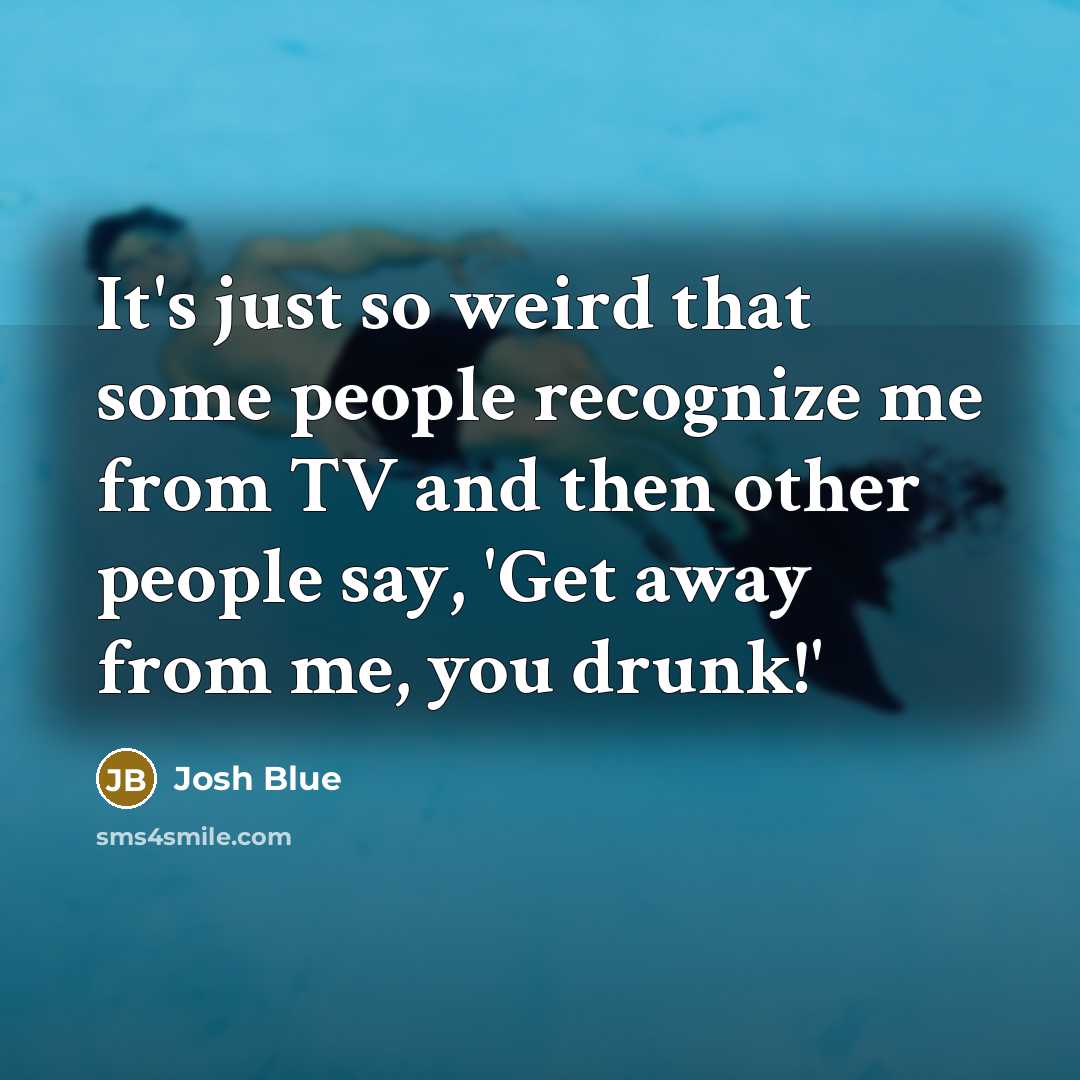 “It's just so weird that some people recognize me from…” quote by Josh Blue