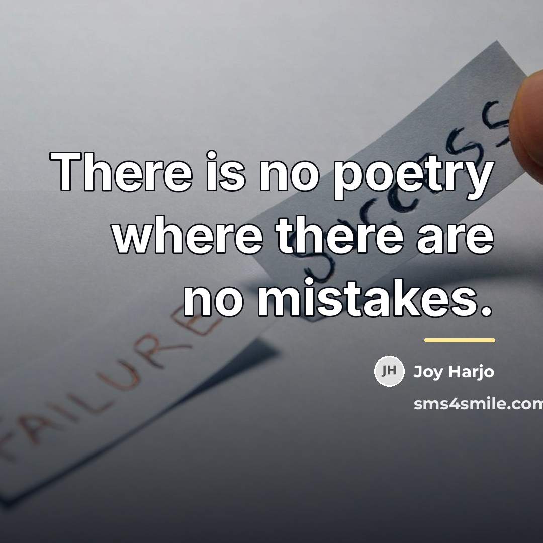 “There is no poetry where there are no mistakes.…” quote by Joy Harjo