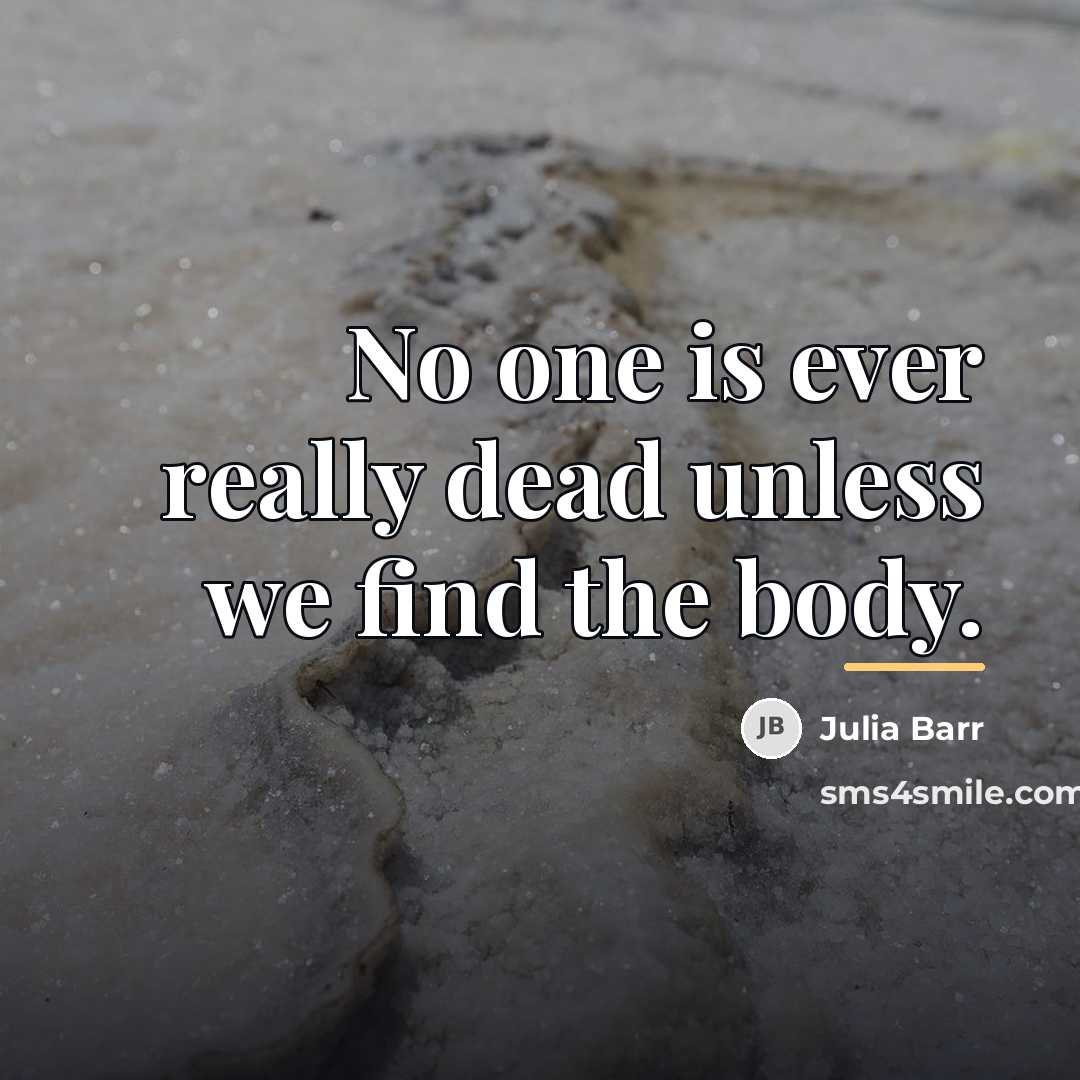 “No one is ever really dead unless we find the…” quote by Julia Barr