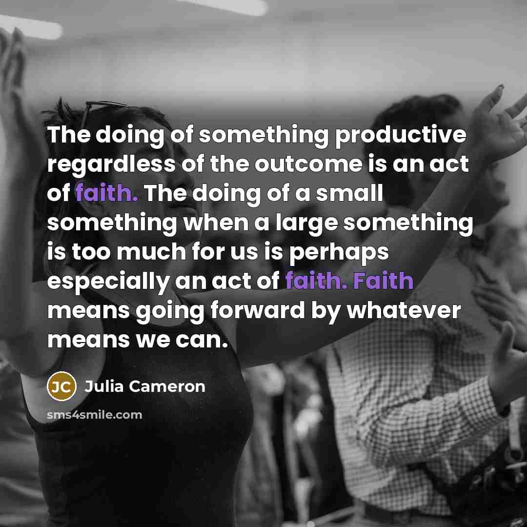 “The doing of something productive regardless of the outcome is…” quote by Julia Cameron