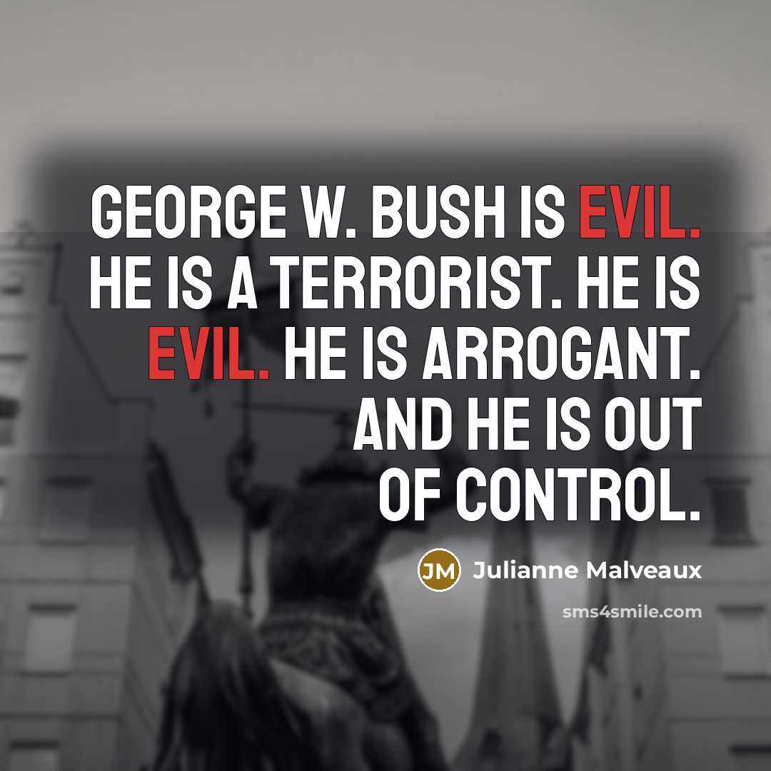 “George W. Bush is evil. He is a terrorist. He…” quote by Julianne Malveaux