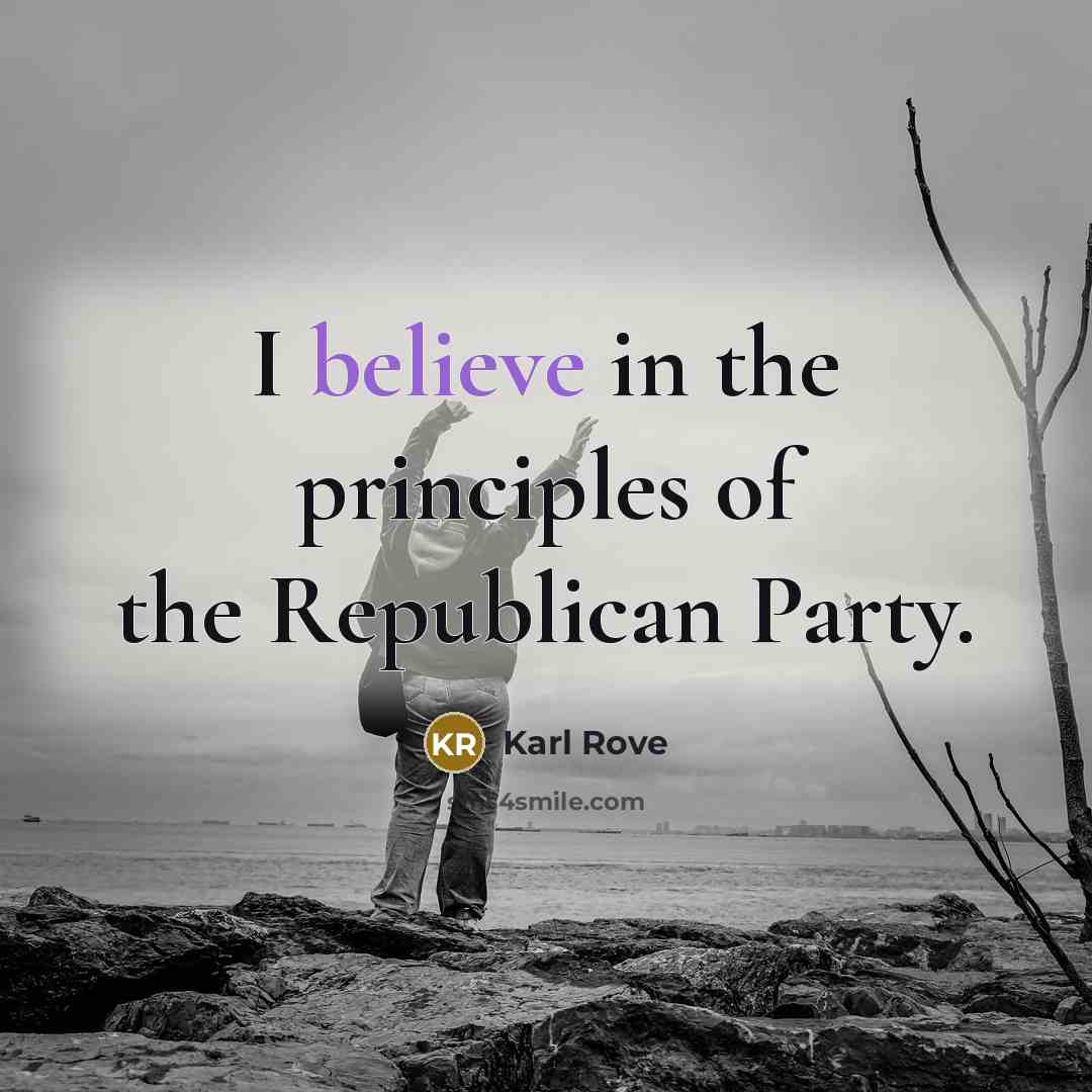 “I believe in the principles of the Republican Party.…” quote by Karl Rove