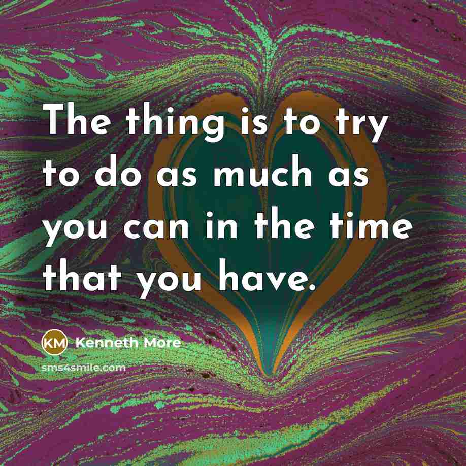 “The thing is to try to do as much as…” quote by Kenneth More