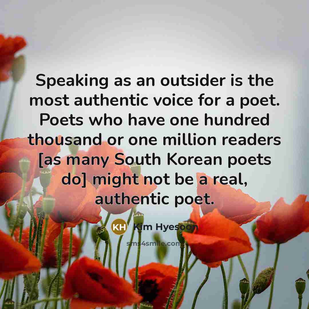 “Speaking as an outsider is the most authentic voice for…” quote by Kim Hyesoon