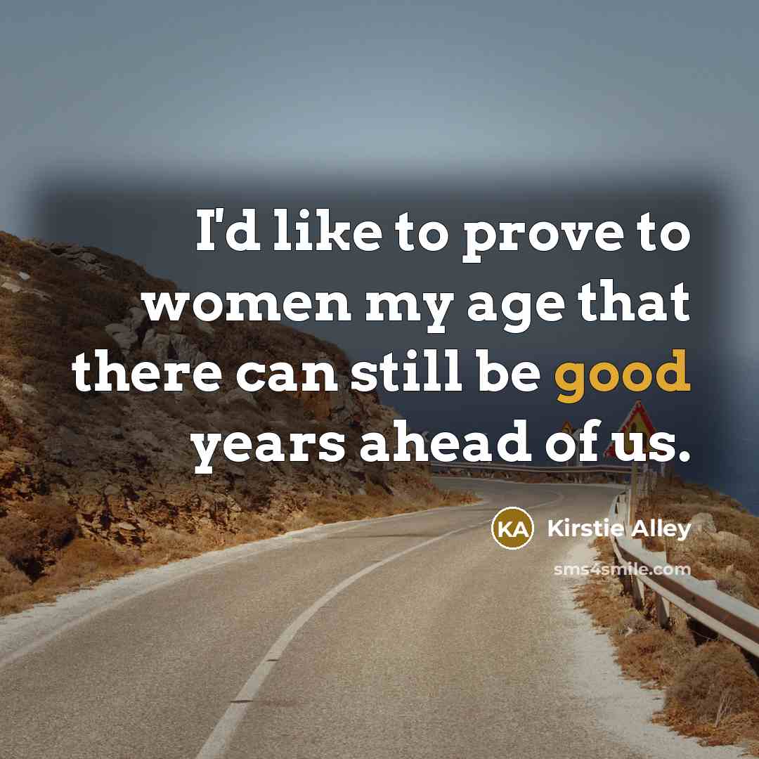 “I'd like to prove to women my age that there…” quote by Kirstie Alley