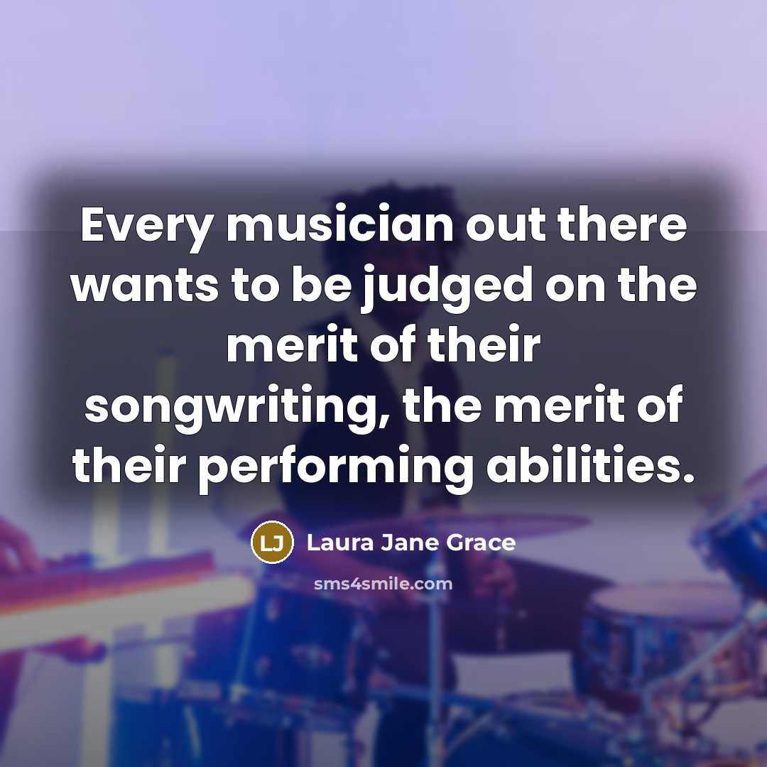 “Every musician out there wants to be judged on the…” quote by Laura Jane Grace
