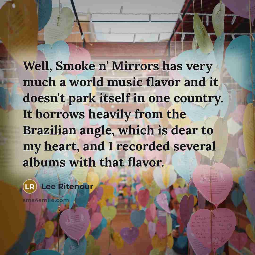 “Well, Smoke n' Mirrors has very much a world music…” quote by Lee Ritenour