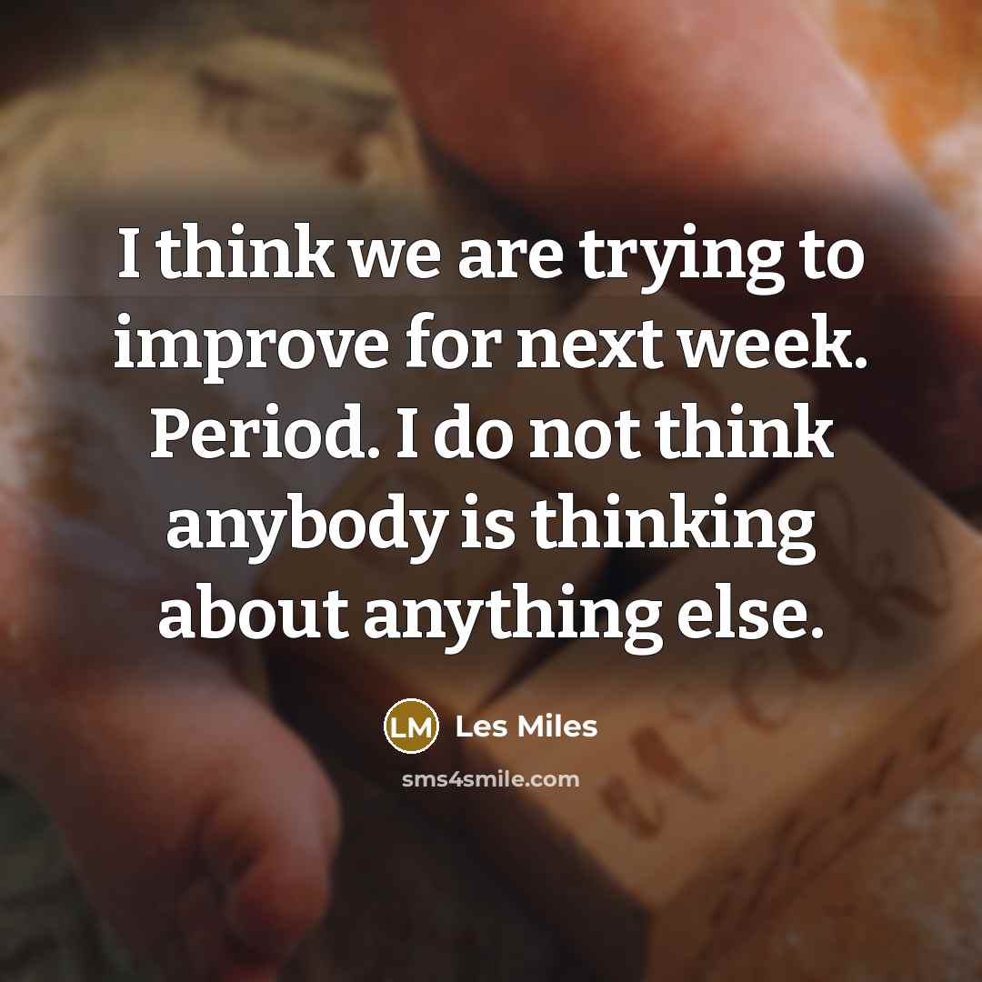 “I think we are trying to improve for next week.…” quote by Les Miles