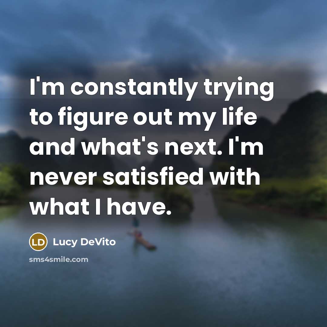 “I'm constantly trying to figure out my life and what's…” quote by Lucy DeVito