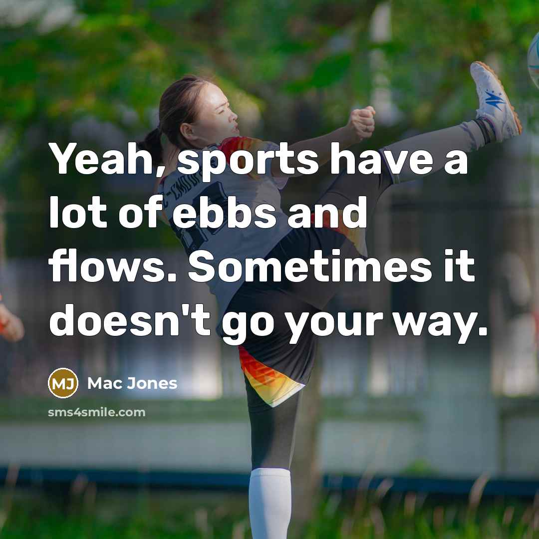 “Yeah, sports have a lot of ebbs and flows. Sometimes…” quote by Mac Jones