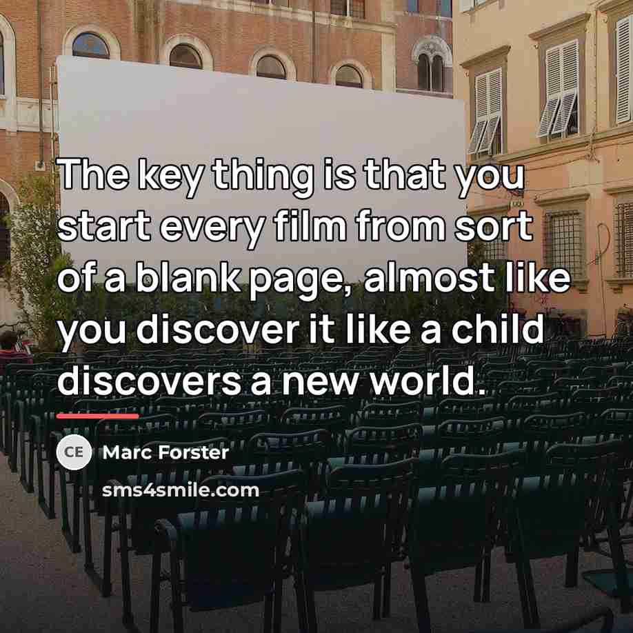 “The key thing is that you start every film from…” quote by Marc Forster