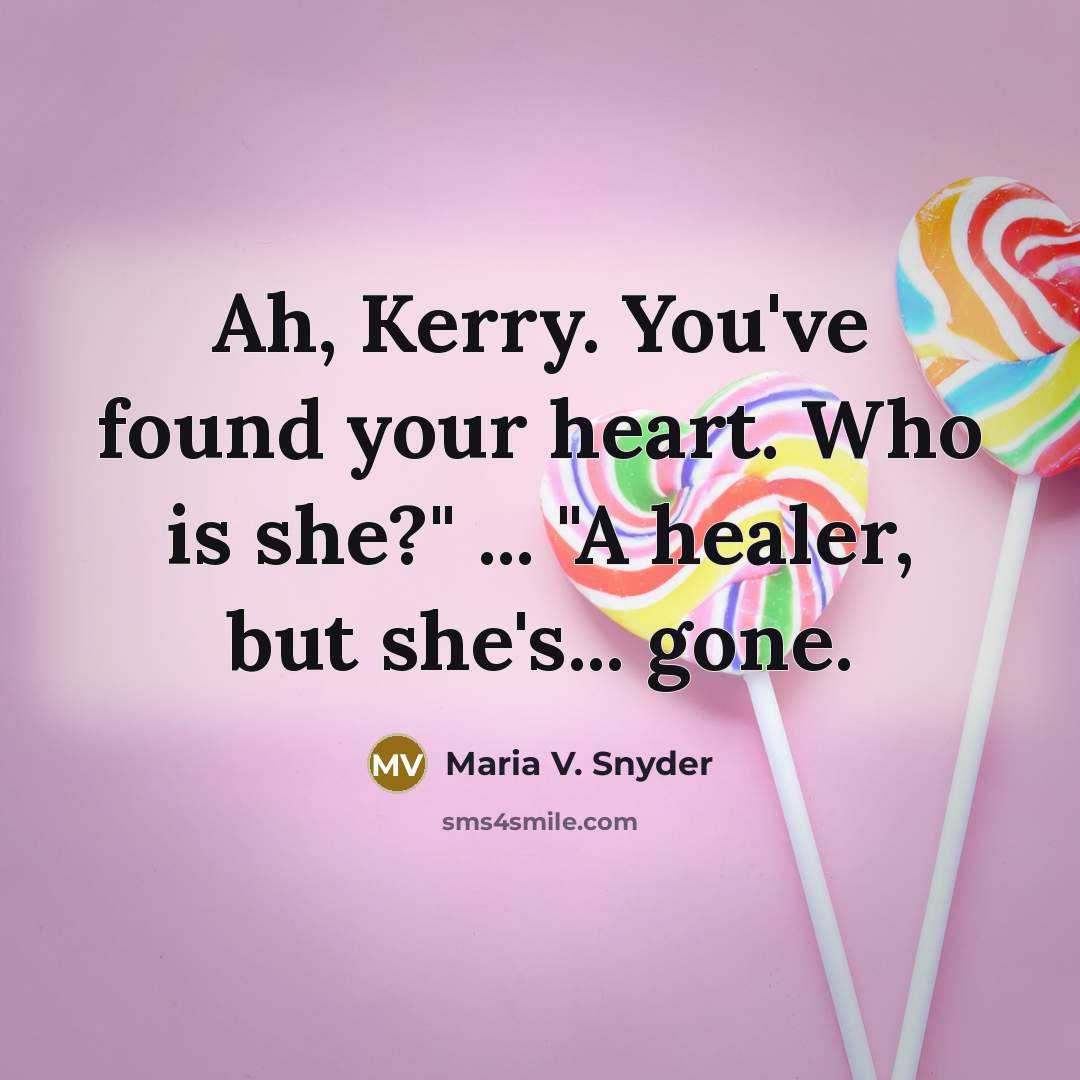 “Ah, Kerry. You've found your heart. Who is she?" ...…” quote by Maria V. Snyder