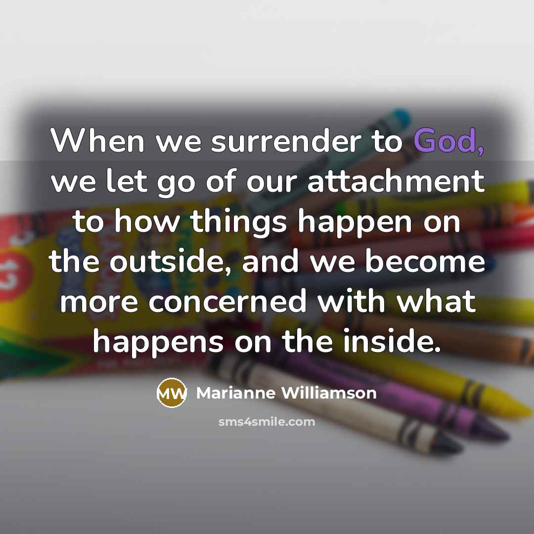 “When we surrender to God, we let go of our…” quote by Marianne Williamson