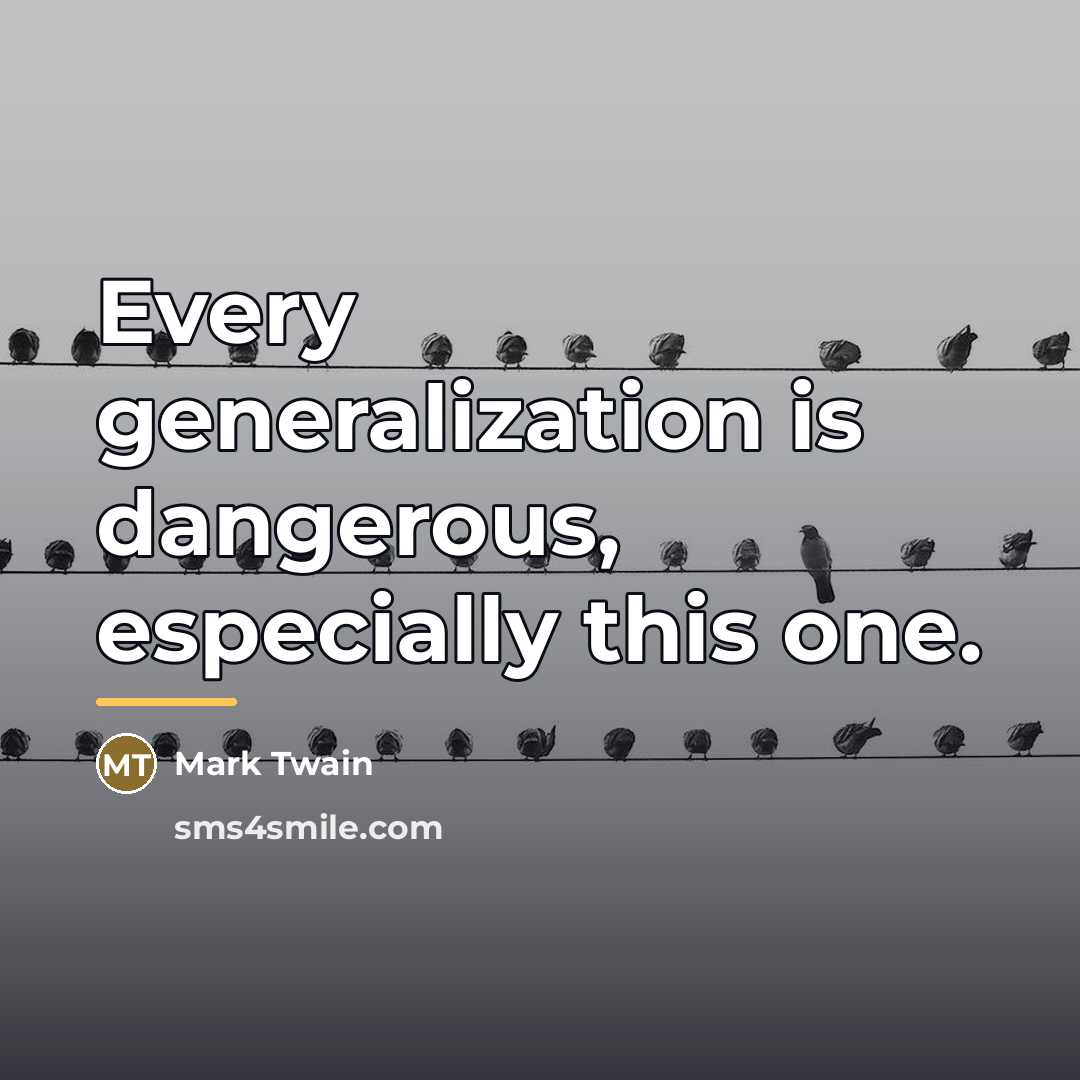 “Every generalization is dangerous, especially this one.…” quote by Mark Twain