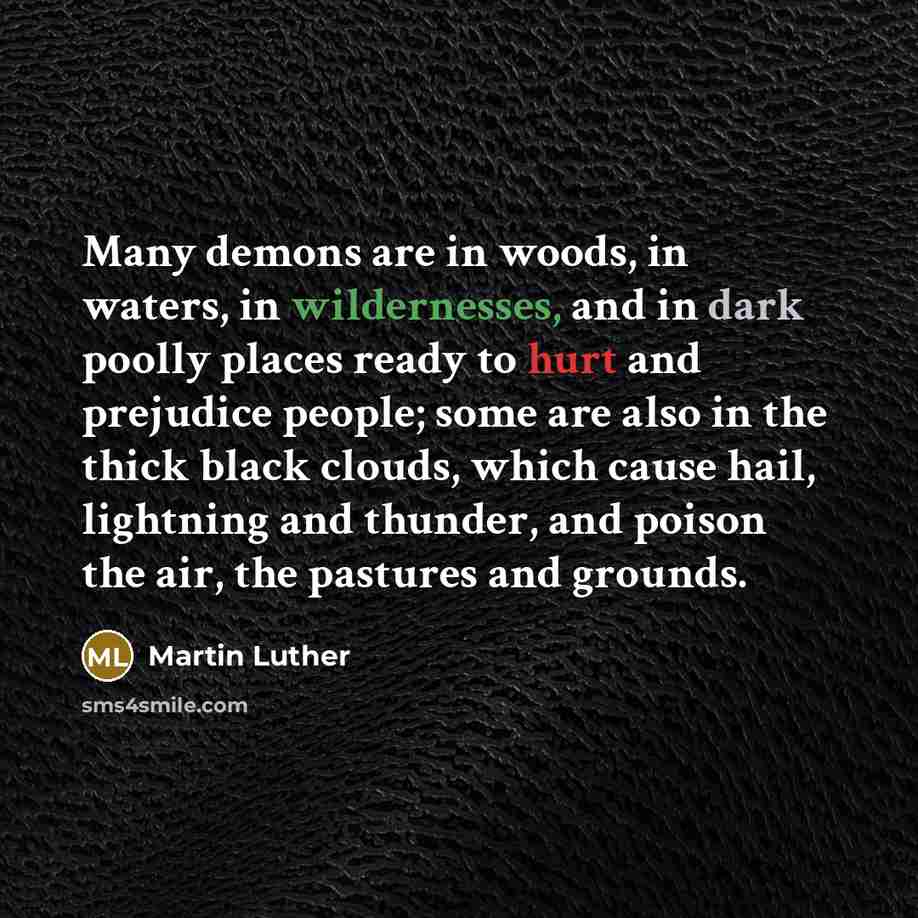 “Many demons are in woods, in waters, in wildernesses, and…” quote by Martin Luther