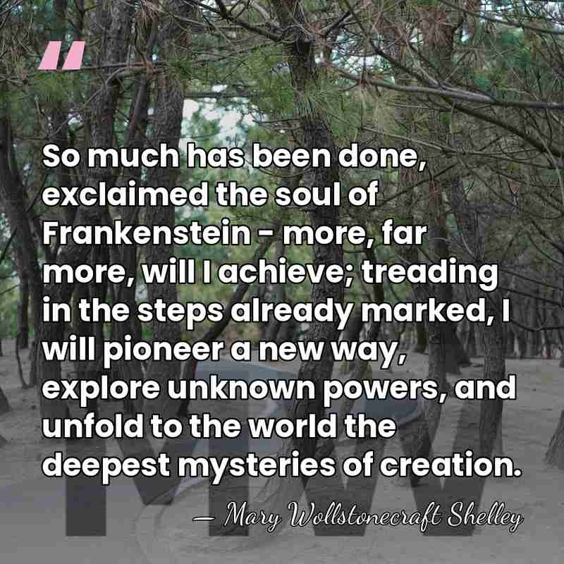 So much has been done, exclaimed the soul of Frankenstein - more,&hellip; - Mary Wollstonecraft Shelley