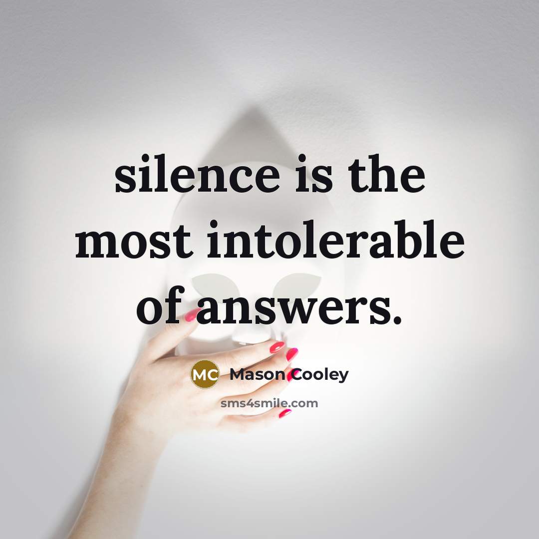 “silence is the most intolerable of answers.…” quote by Mason Cooley