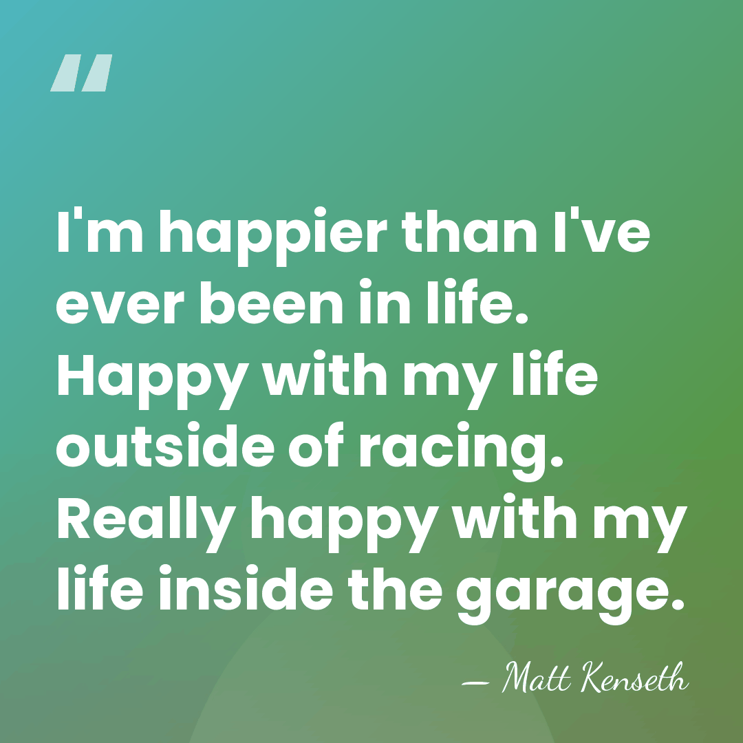 I'm happier than I've ever been in life. Happy with my life&hellip; - Matt Kenseth