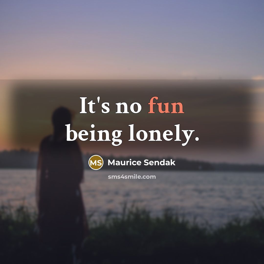 “It's no fun being lonely.…” quote by Maurice Sendak