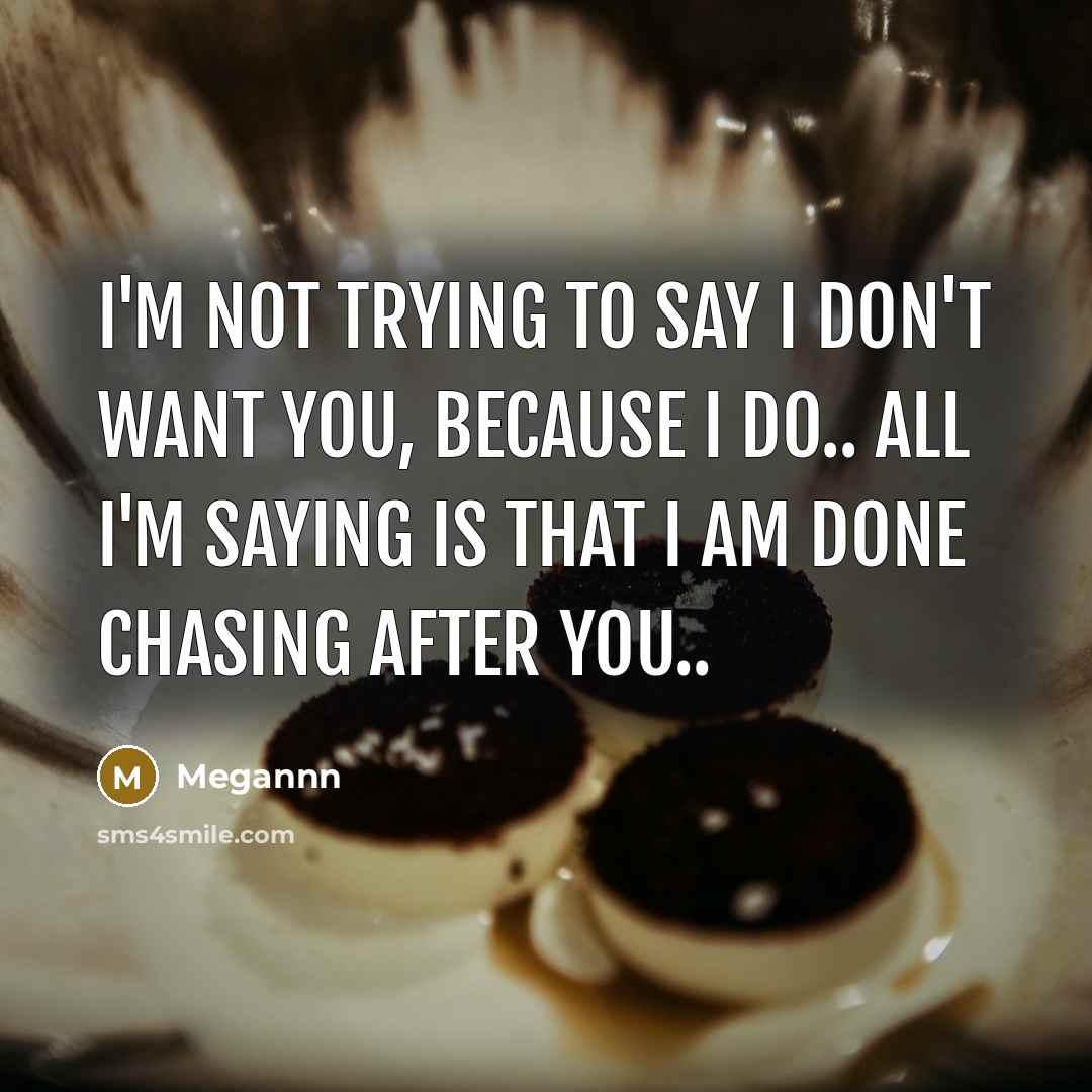 “I'm not trying to say I don't want you, because…” quote by Megannn