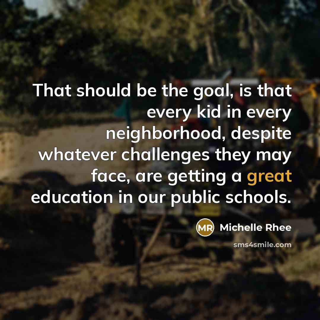 “That should be the goal, is that every kid in…” quote by Michelle Rhee