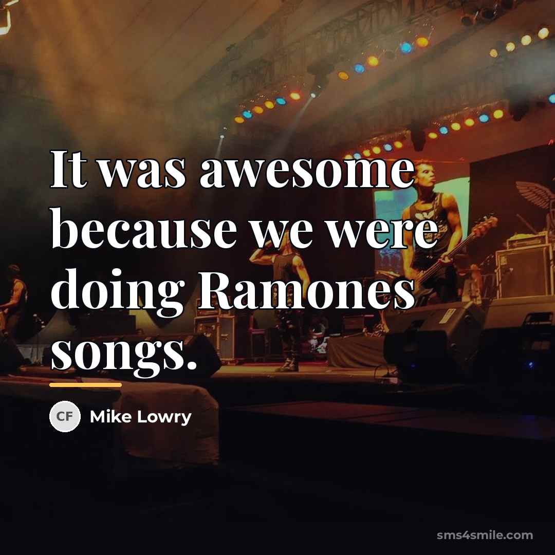 “It was awesome because we were doing Ramones songs.…” quote by Mike Lowry